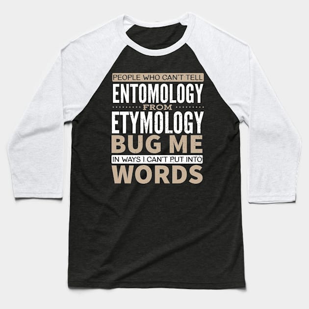 People who can't tell Entomology from Etymology Bug Me in ways I Can't Put into Words Baseball T-Shirt by Gold Wings Tees